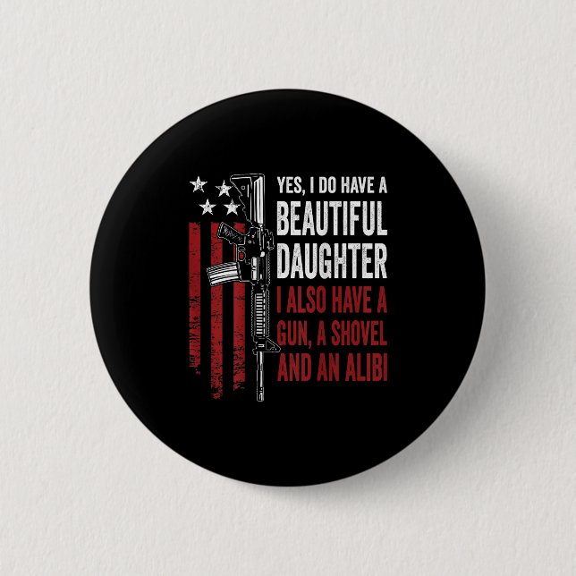 Daughter Gun Shovel Alibi - Funny Mom Dad Guns Jok 6 Cm Round Badge (Front)