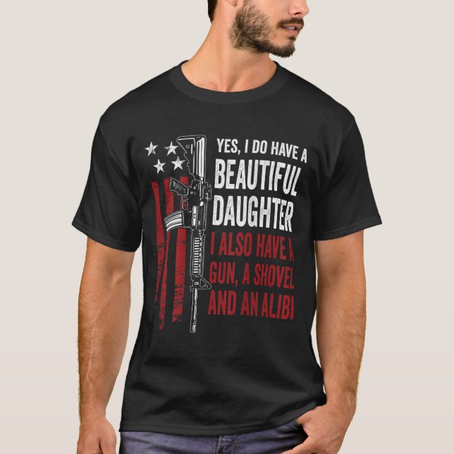 Daughter Gun Shovel Alibi - Funny Mom Dad Guns Jok T-Shirt (Front)