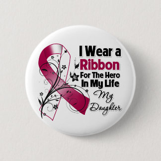 Daughter Hero in My Life Head Neck Cancer 6 Cm Round Badge