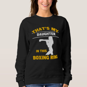 Daughter In Boxing Ring Dad Of Boxer Kickboxer Mot Sweatshirt