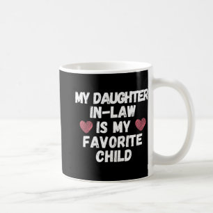 Daughter In-law Is My Favourite Child - Funny Dad Coffee Mug