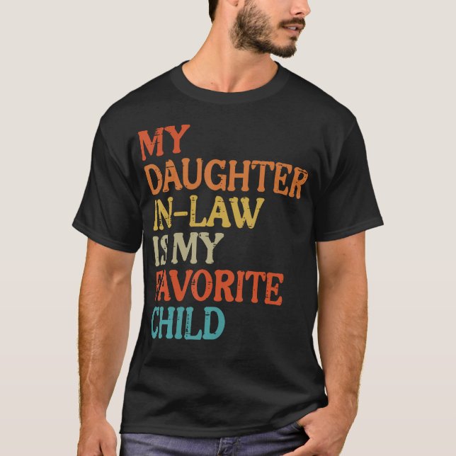 Daughter In Law My Favorite Child Funny Fathers Da T-Shirt (Front)