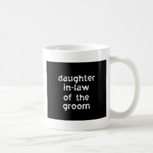 Daughter In-Law of the Groom Coffee Mug