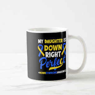 Daughter Is Down Right Perfect Down Syndrome Aware Coffee Mug