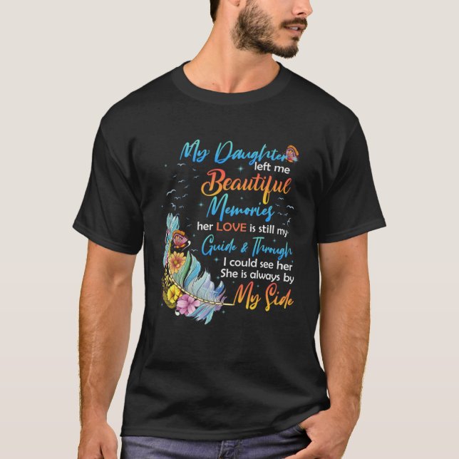 Daughter Left Me Beautiful Memories Her Love Still T-Shirt (Front)