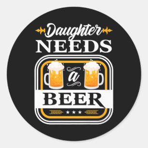 Daughter Needs A Beer Bride And Groom Drinker Beer Classic Round Sticker