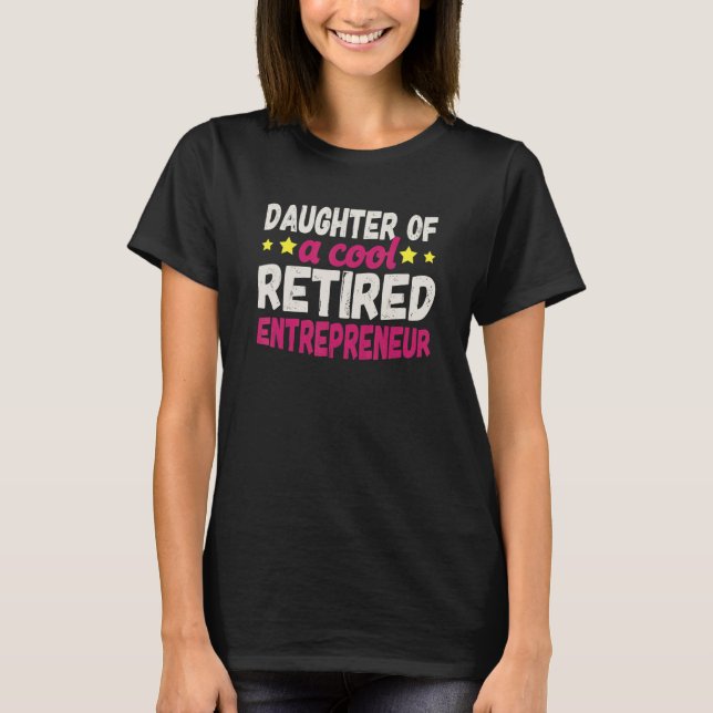 Daughter of a Cool Retired Entrepreneur T-Shirt (Front)