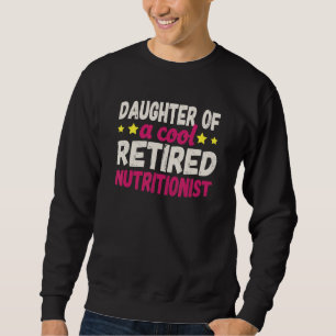 Daughter of a Cool Retired Nutritionist Sweatshirt