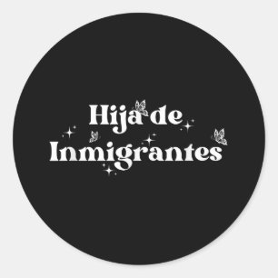 Daughter Of Immigrant Refugee Latina Rights Anti-r Classic Round Sticker