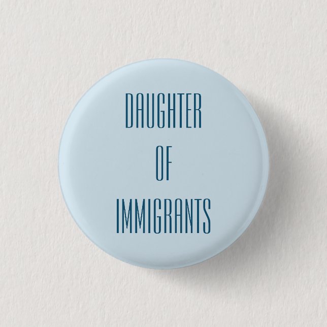 Daughter of Immigrants 3 Cm Round Badge (Front)