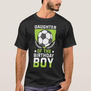 Daughter Of The Birthday Boy Soccer Player Bday Te T-Shirt