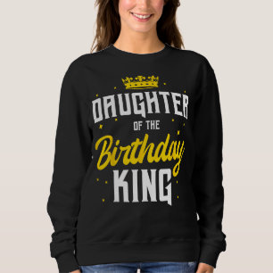 Daughter of the Birthday King Party Crown Bday Cel Sweatshirt