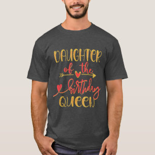 Daughter of The Birthday Queen Mom Bday Idea For H T-Shirt