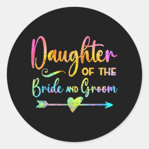Daughter Of The Bride And Groom Tie Dye Tee Weddin Classic Round Sticker