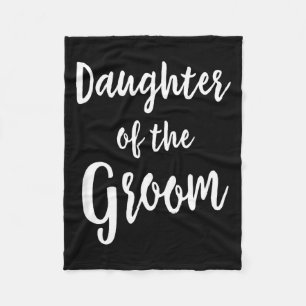 Daughter of The Groom Wedding Rehearsal Dinner Fleece Blanket
