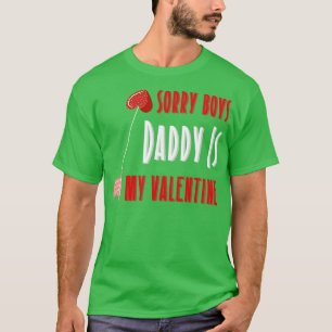 Daughter Sorry Boys Daddy Is My Valentine Baby Gir T-Shirt