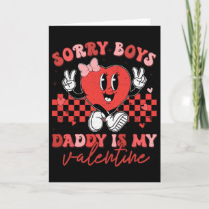 Daughter Sorry Boys Daddy Is My Valentine Kids Gir Card