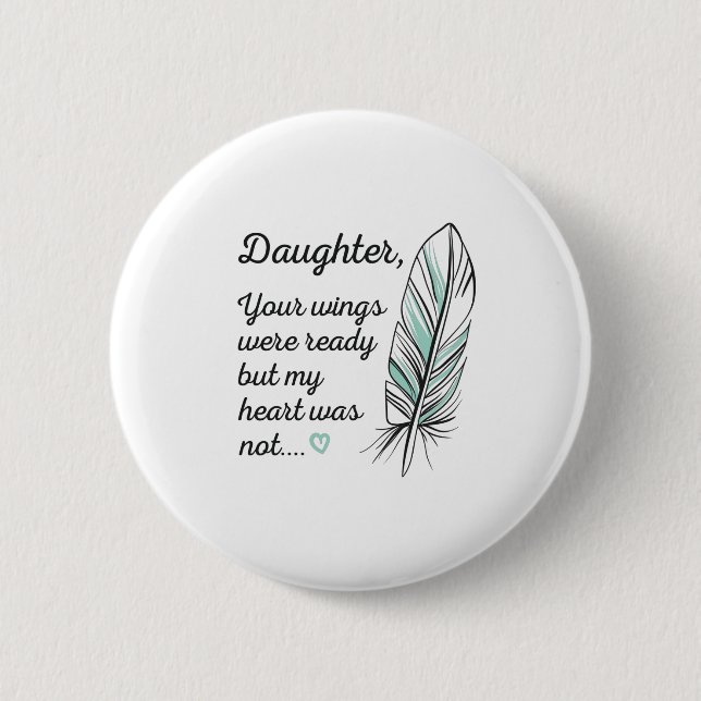 Daughter Wings Were Ready By My Heart Not Memorial 6 Cm Round Badge (Front)
