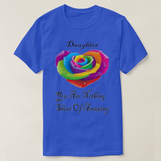 Daughter You are nothing short of amazing 1 T-Shirt (Design Front)