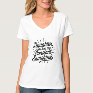 Daughter Your My constent sunshine T-Shirt