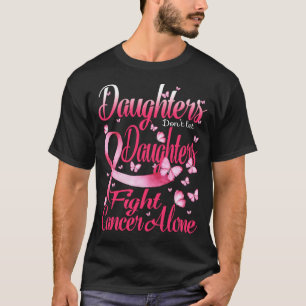 Daughters Dont Let Daughters Fight Breast Cancer A T-Shirt