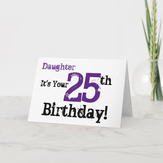 Daughte's 25th birthday greeting in black, purple. card (Front)