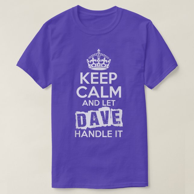 Dave  Keep Calm and Let Dave Handle It  T-Shirt (Design Front)