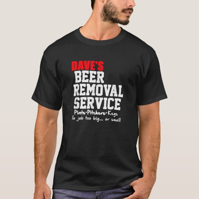 DAVE S BEER REMOVAL SERVICE FUNNY BEER DRINKING TE T-Shirt (Front)