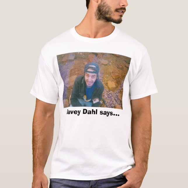 Davey Dahl or not at all, Davey Dahl says... T-Shirt (Front)