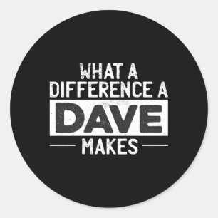 David Dave W A Difference A Dave Makes Classic Round Sticker