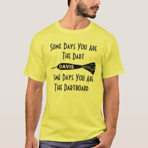 Davis High Darts Some Days You Are The Dart Shirt