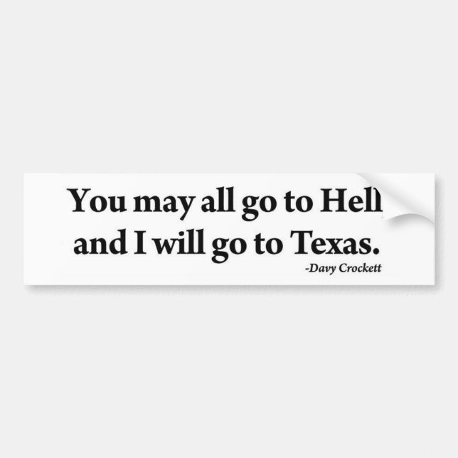 Davy Crockett You May All Go to Hell I'll Texas Bumper Sticker (Front)