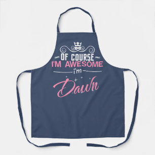 Dawn of course I'm awesome I'm Dawn name Apron