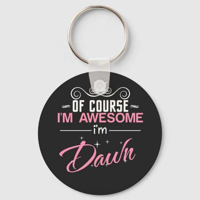 Dawn of course I'm awesome I'm Dawn name Key Ring (Front)
