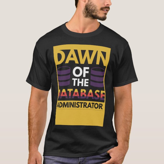 Dawn of the Database Administrator T-Shirt (Front)