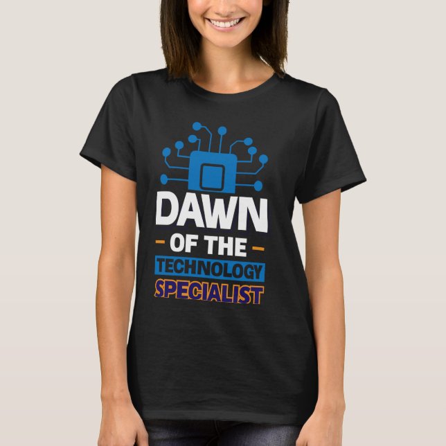 Dawn Of The Technology Specialist T-Shirt (Front)