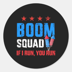 Day 4th Of July Boom Squad If I Run You Run  Classic Round Sticker