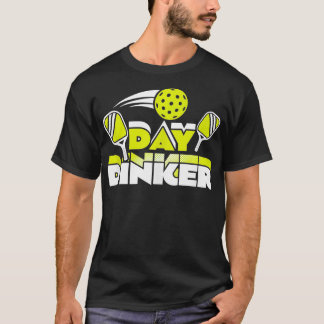 Day Dinker Pickleball Paddleball Player Funny  T-Shirt