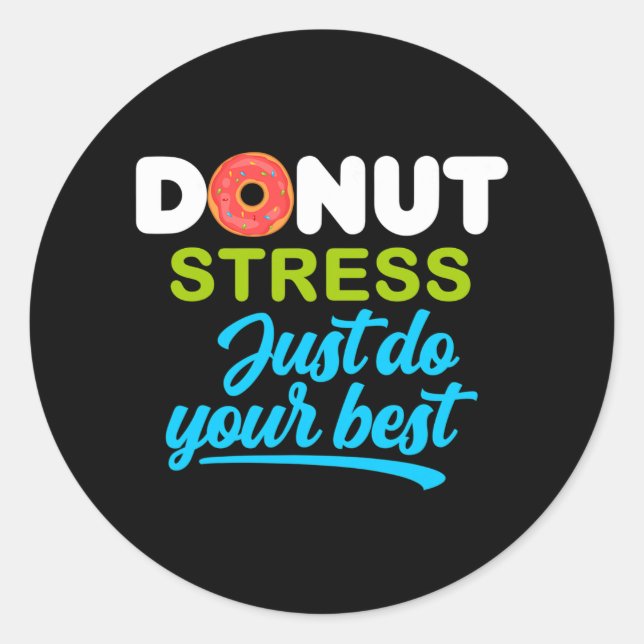 Day doughnut Stress Just Do Your Best - Funny Stud Classic Round Sticker (Front)