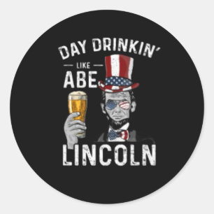 Day Drinkin' Like Abe Lincoln Classic Round Sticker
