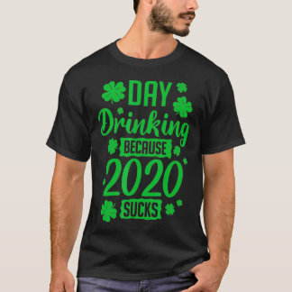 Day Drinking Because 2020 Sucks Drunk Girlfriend T-Shirt
