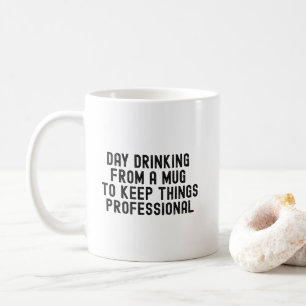Day Drinking From A Mug , funny coworker gift idea