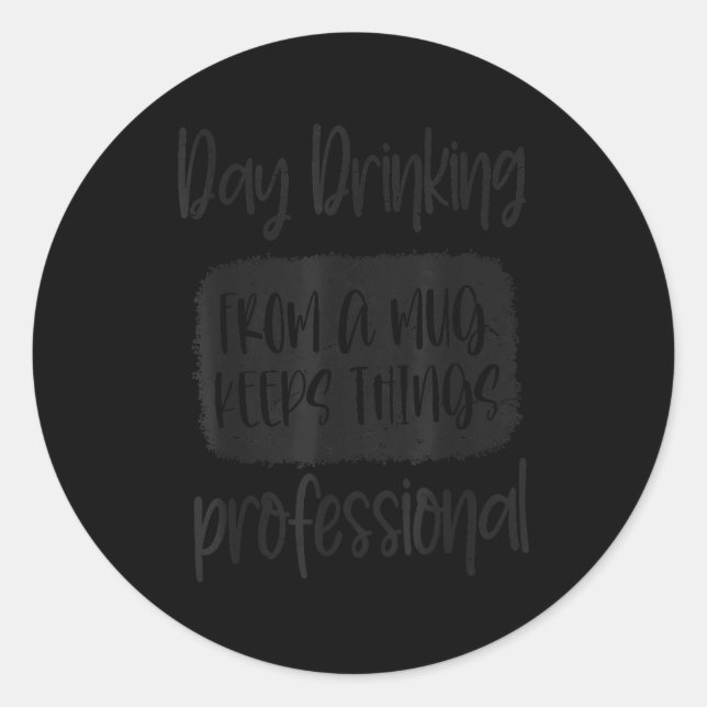 Day Drinking From A Mug, Sarcastic Funny Quotes  Classic Round Sticker (Front)