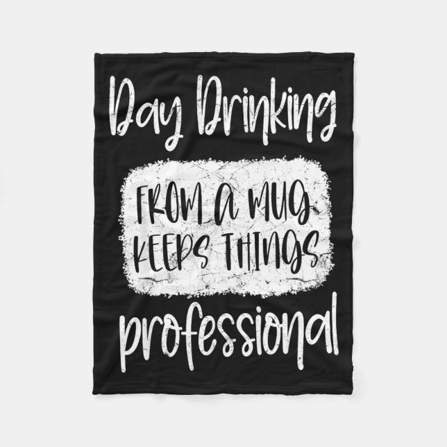 Day Drinking From A Mug, Sarcastic Funny Quotes  Fleece Blanket (Front)