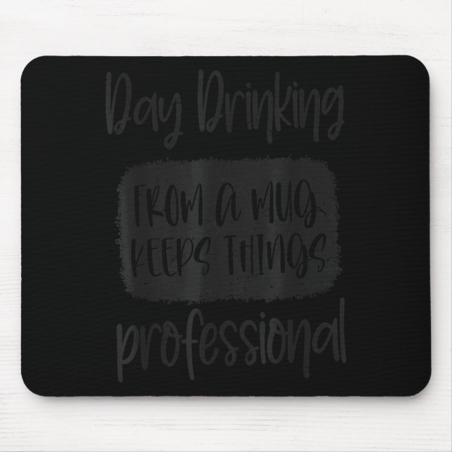 Day Drinking From A Mug, Sarcastic Funny Quotes  Mouse Mat (Front)