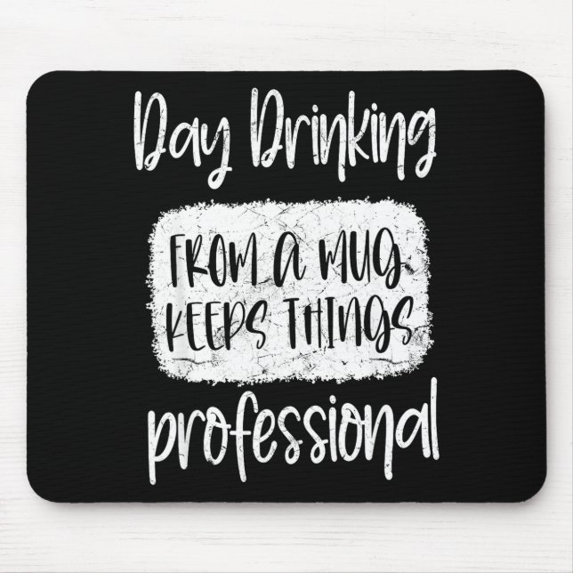 Day Drinking From A Mug, Sarcastic Funny Quotes  Mouse Mat (Front)