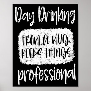 Day Drinking From A Mug, Sarcastic Funny Quotes Poster