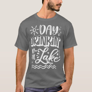 Day Drinking On The Lake Boating Fishing Camping C T-Shirt