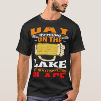 Day Drinking On The Lake Is My Happy Place Outdoor T-Shirt