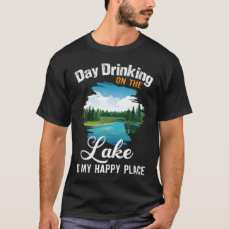 Day Drinking On The Lake Is My Happy Place T-Shirt